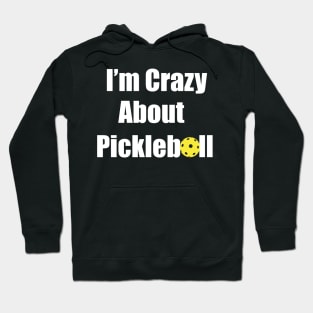 I'm Crazy About Pickleball Hoodie